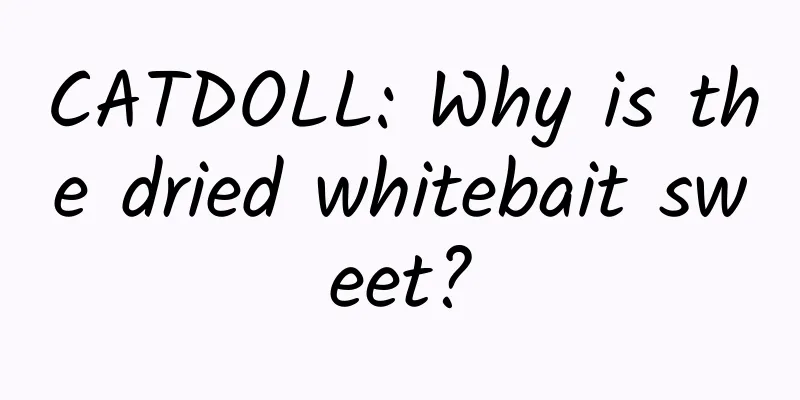CATDOLL: Why is the dried whitebait sweet?