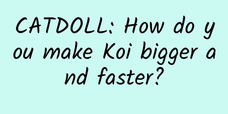CATDOLL: How do you make Koi bigger and faster?