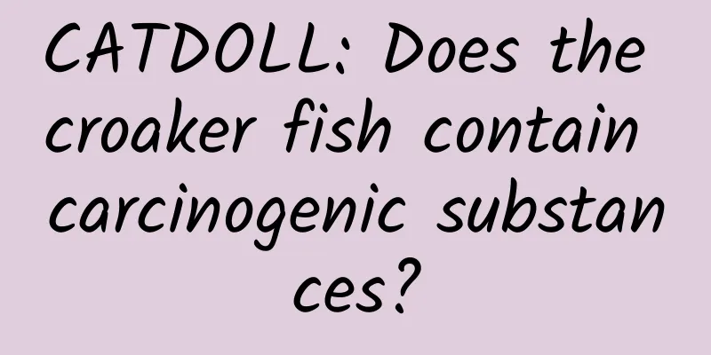 CATDOLL: Does the croaker fish contain carcinogenic substances?