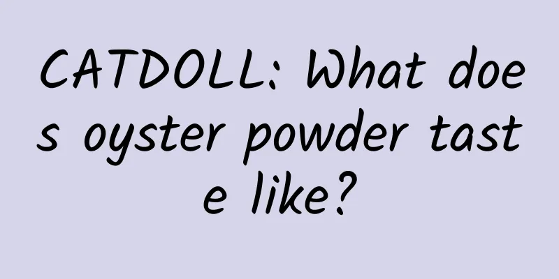 CATDOLL: What does oyster powder taste like?