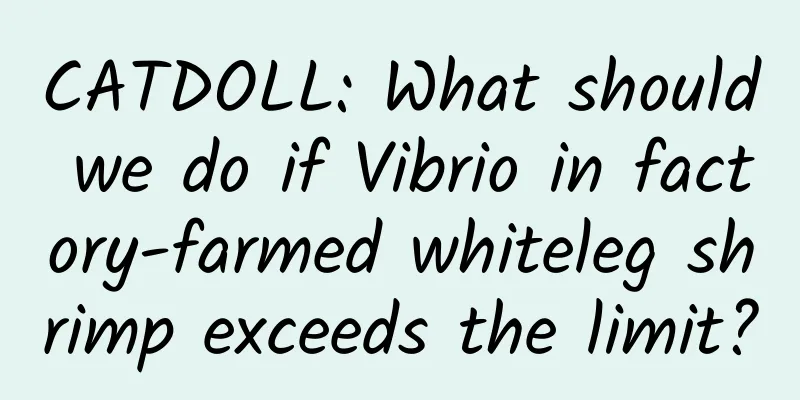 CATDOLL: What should we do if Vibrio in factory-farmed whiteleg shrimp exceeds the limit?
