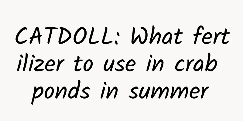 CATDOLL: What fertilizer to use in crab ponds in summer