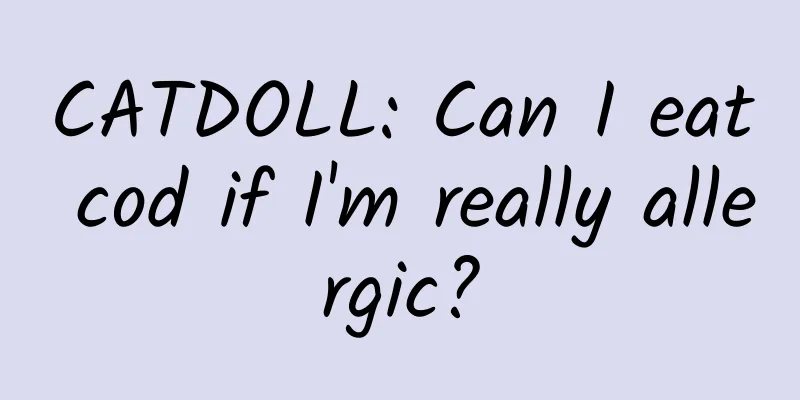 CATDOLL: Can I eat cod if I'm really allergic?