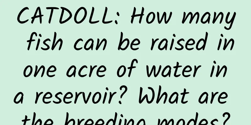 CATDOLL: How many fish can be raised in one acre of water in a reservoir? What are the breeding modes?
