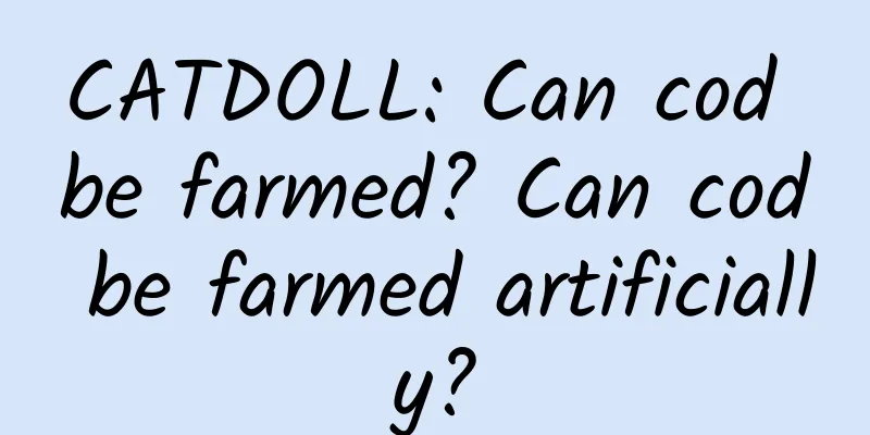 CATDOLL: Can cod be farmed? Can cod be farmed artificially?