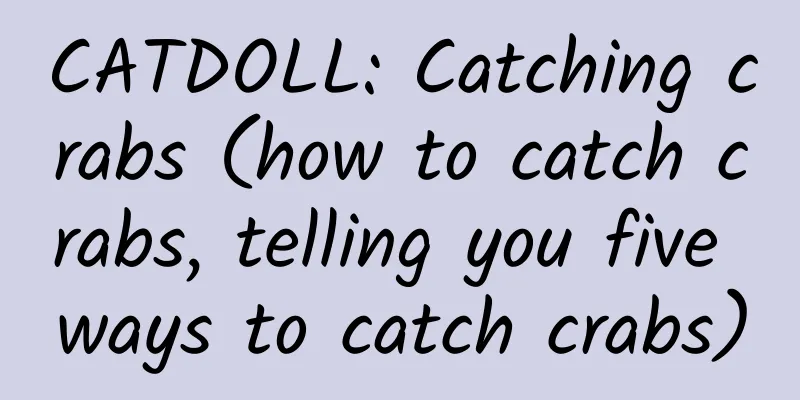 CATDOLL: Catching crabs (how to catch crabs, telling you five ways to catch crabs)