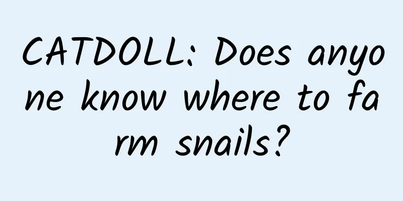 CATDOLL: Does anyone know where to farm snails?
