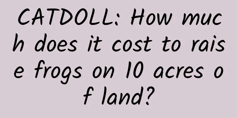CATDOLL: How much does it cost to raise frogs on 10 acres of land?