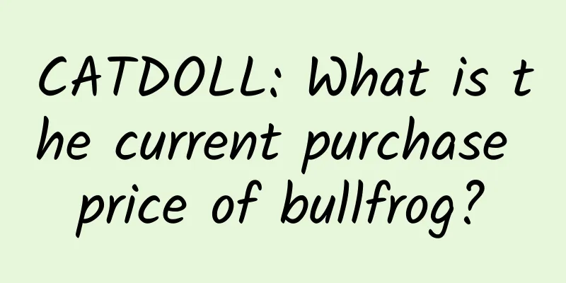 CATDOLL: What is the current purchase price of bullfrog?