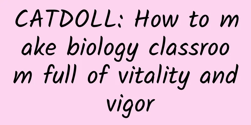 CATDOLL: How to make biology classroom full of vitality and vigor