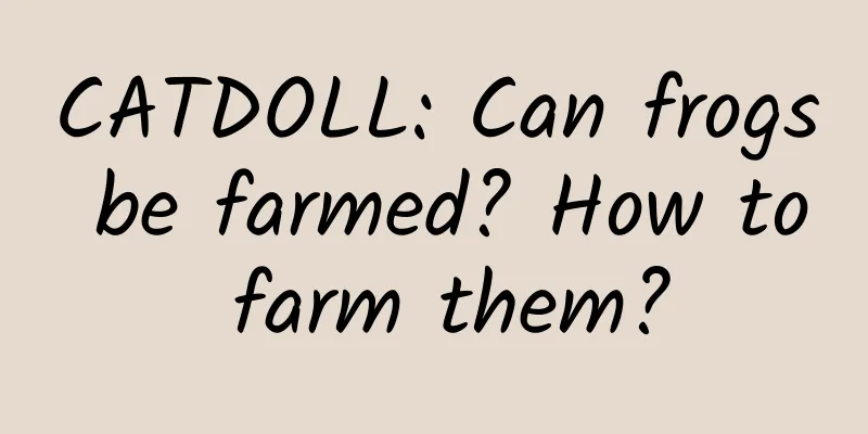 CATDOLL: Can frogs be farmed? How to farm them?