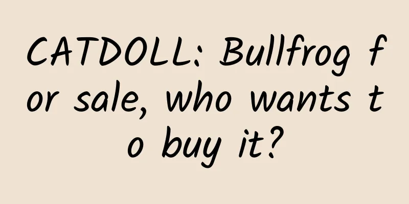 CATDOLL: Bullfrog for sale, who wants to buy it?