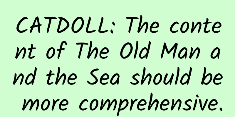 CATDOLL: The content of The Old Man and the Sea should be more comprehensive.