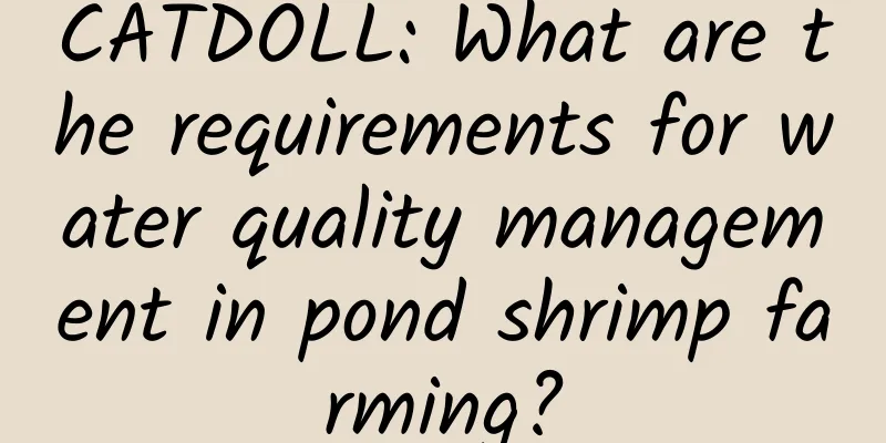 CATDOLL: What are the requirements for water quality management in pond shrimp farming?