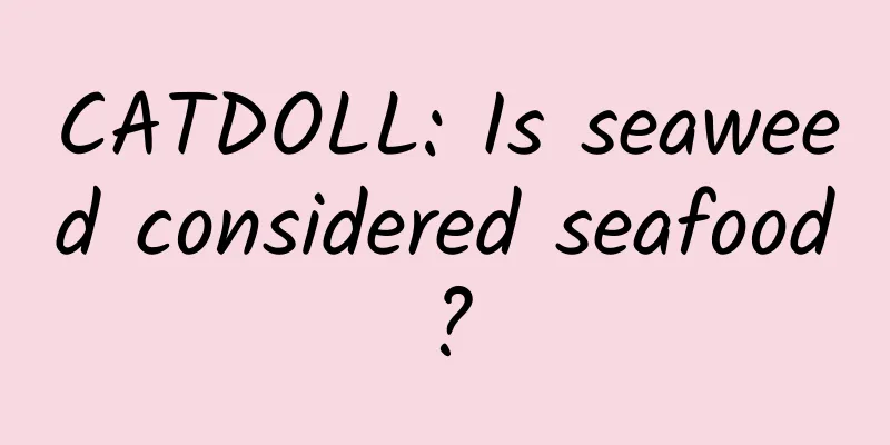 CATDOLL: Is seaweed considered seafood?