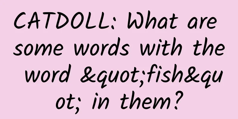 CATDOLL: What are some words with the word "fish" in them?