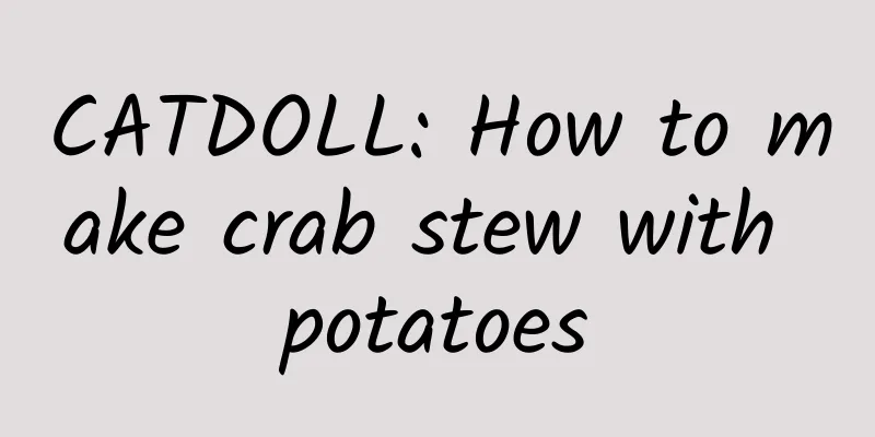 CATDOLL: How to make crab stew with potatoes