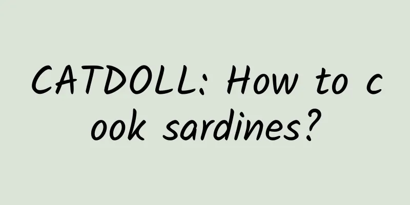 CATDOLL: How to cook sardines?