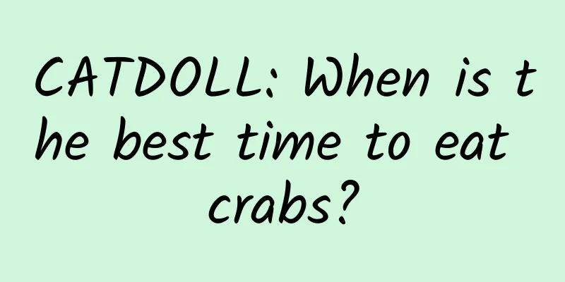 CATDOLL: When is the best time to eat crabs?