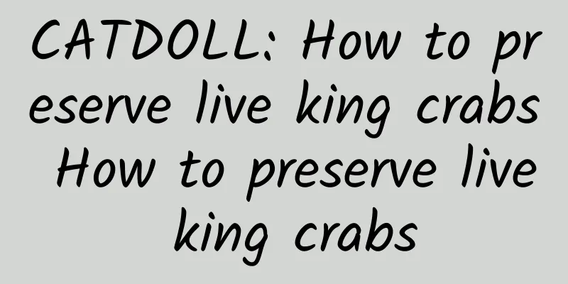 CATDOLL: How to preserve live king crabs How to preserve live king crabs
