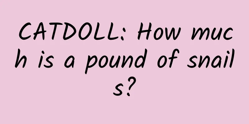CATDOLL: How much is a pound of snails?