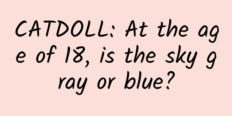 CATDOLL: At the age of 18, is the sky gray or blue?