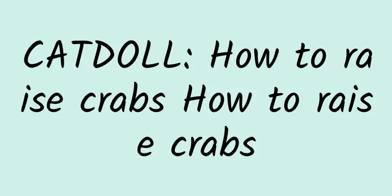 CATDOLL: How to raise crabs How to raise crabs
