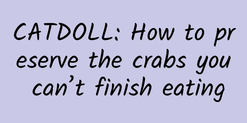 CATDOLL: How to preserve the crabs you can’t finish eating