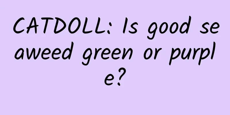 CATDOLL: Is good seaweed green or purple?