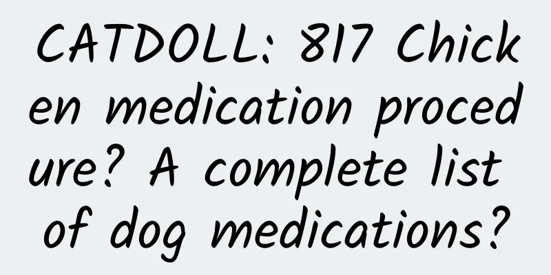 CATDOLL: 817 Chicken medication procedure? A complete list of dog medications?