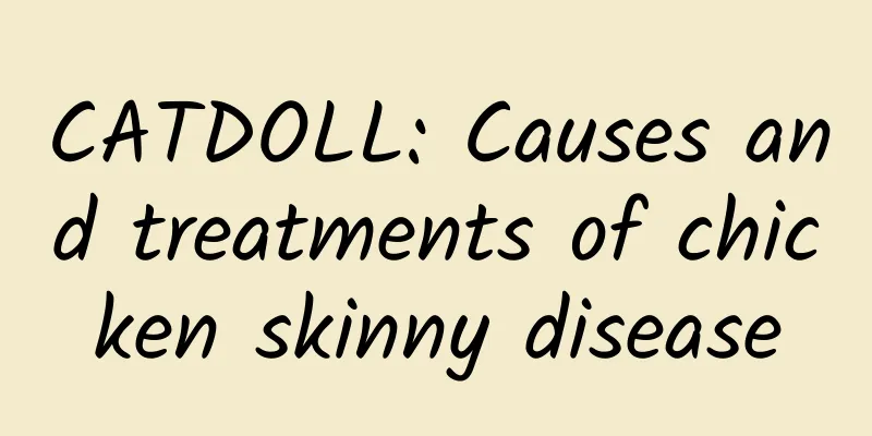 CATDOLL: Causes and treatments of chicken skinny disease