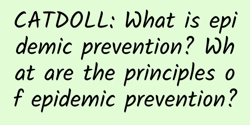 CATDOLL: What is epidemic prevention? What are the principles of epidemic prevention?