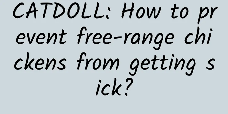CATDOLL: How to prevent free-range chickens from getting sick?